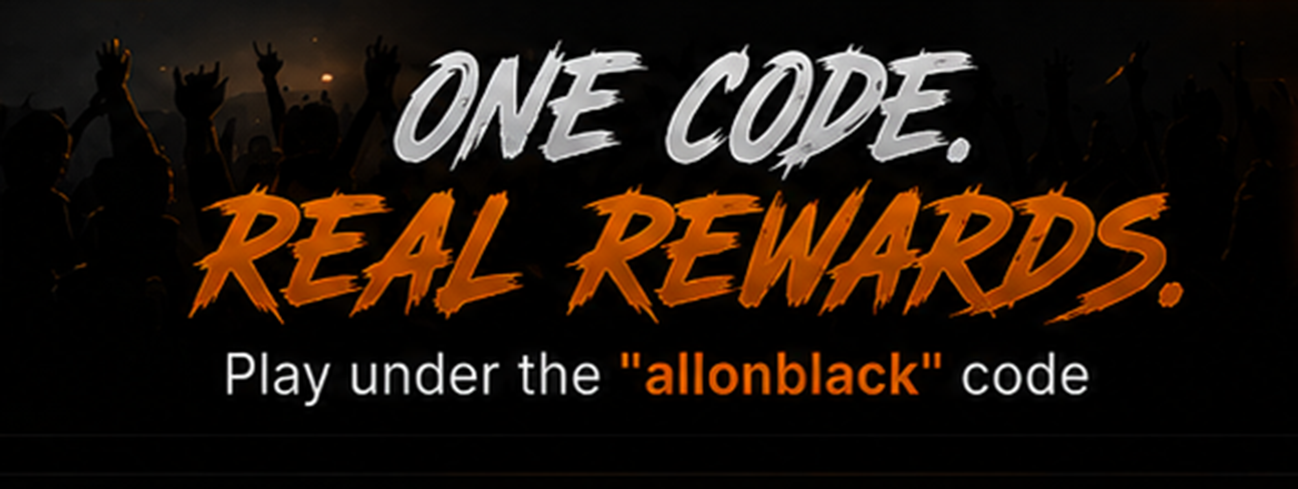 One code. Real rewards. Play under the allonblack code.